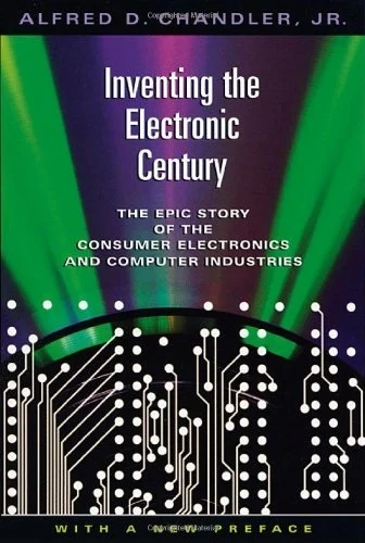 Inventing the Electronic Century: The Epic Story of the Consumer Electronics and Computer Industries, With a New Preface (Harvard Studies in Business History Book 47)
