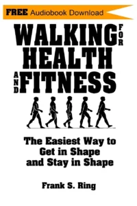Walking for Health and Fitness: The Easiest Way to Get in Shape and Stay in Shape