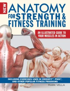 New Anatomy for Strength & Fitness Training: An Illustrated Guide to Your Muscles in Action Including Exercises Used in CrossFit (R), P90X (R), and Other Popular Fitness Programs (IMM Lifestyle Books)