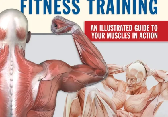 New Anatomy for Strength & Fitness Training: An Illustrated Guide to Your Muscles in Action Including Exercises Used in CrossFit (R), P90X (R), and Other Popular Fitness Programs (IMM Lifestyle Books)