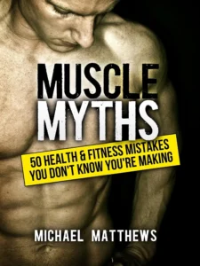 Muscle Myths: 50 Health & Fitness Mistakes You Don't Know You're Making (The Build Muscle, Get Lean, and Stay Healthy Series)