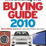 Consumer Reports Buying Guide 2010 (Best & Worst Appliances, Cars, Electronics, and more, 1,500+ Brand-Name Product Ratings)